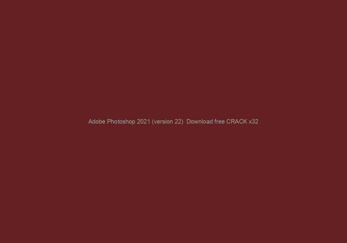 Adobe Photoshop 2021 (version 22)  Download free CRACK x32/64 2022